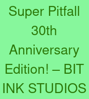 Super Pitfall 30th Anniversary Edition! – BIT INK STUDIOS